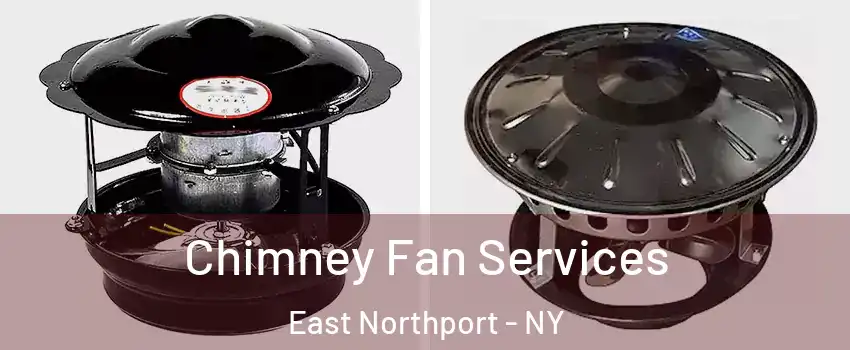  Chimney Fan Services East Northport - NY