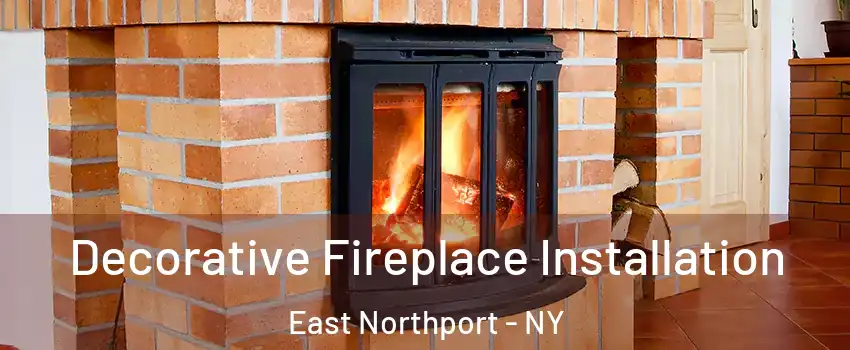  Decorative Fireplace Installation East Northport - NY