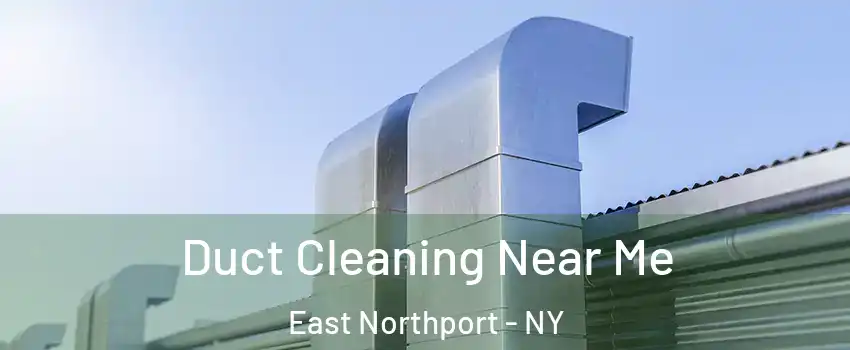  Duct Cleaning Near Me East Northport - NY