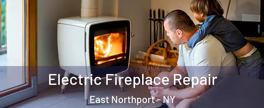  Electric Fireplace Repair East Northport - NY