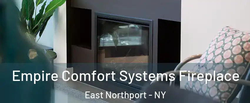  Empire Comfort Systems Fireplace East Northport - NY