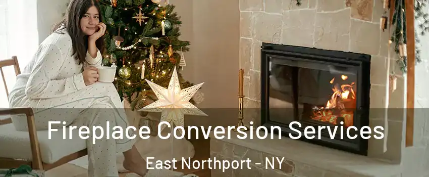 Fireplace Conversion Services East Northport - NY