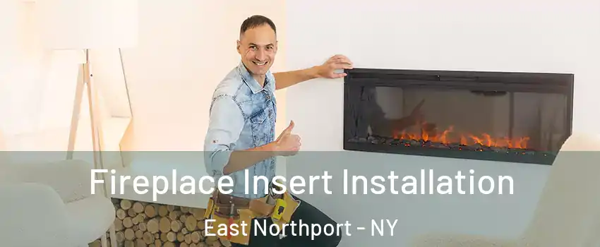  Fireplace Insert Installation East Northport - NY