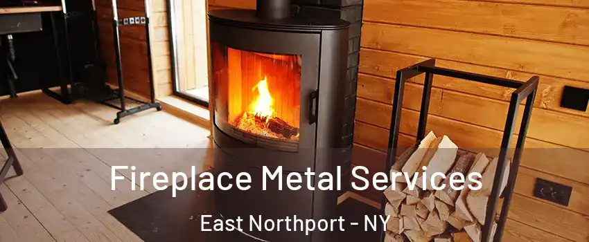  Fireplace Metal Services East Northport - NY