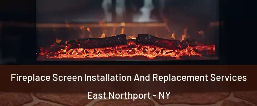  Fireplace Screen Installation And Replacement Services East Northport - NY
