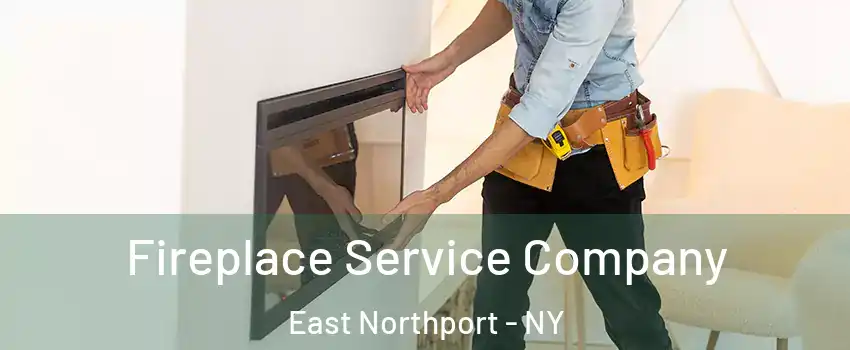Fireplace Service Company East Northport - NY