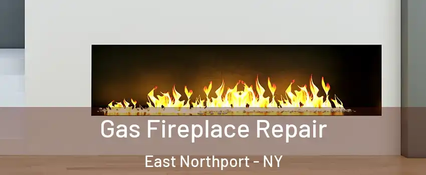  Gas Fireplace Repair East Northport - NY