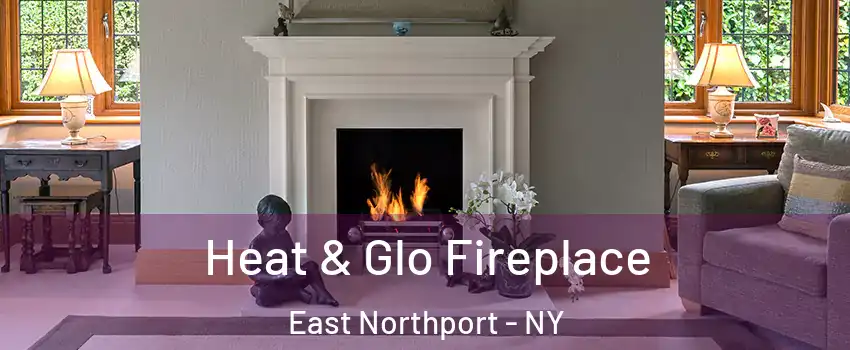  Heat & Glo Fireplace East Northport - NY