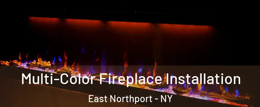  Multi-Color Fireplace Installation East Northport - NY