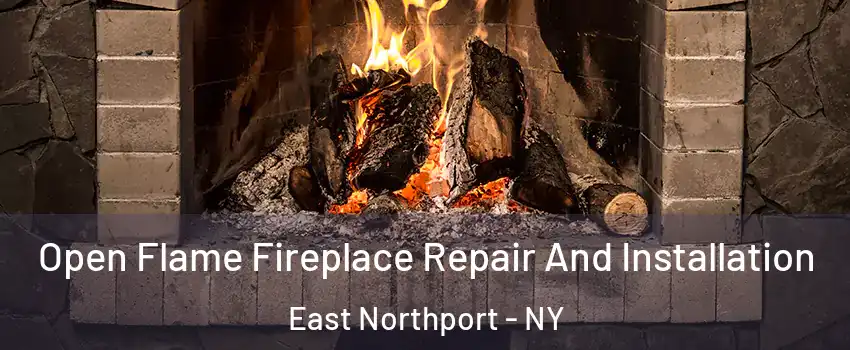  Open Flame Fireplace Repair And Installation East Northport - NY