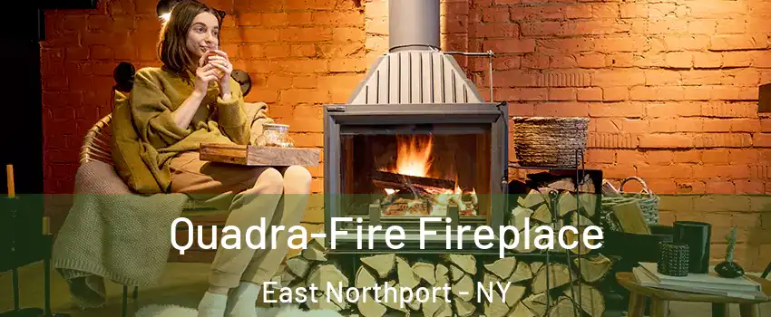  Quadra-Fire Fireplace East Northport - NY