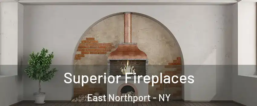  Superior Fireplaces East Northport - NY