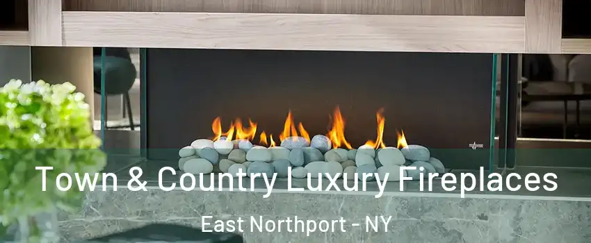  Town & Country Luxury Fireplaces East Northport - NY