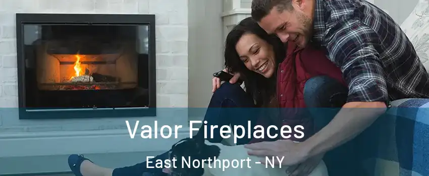  Valor Fireplaces East Northport - NY
