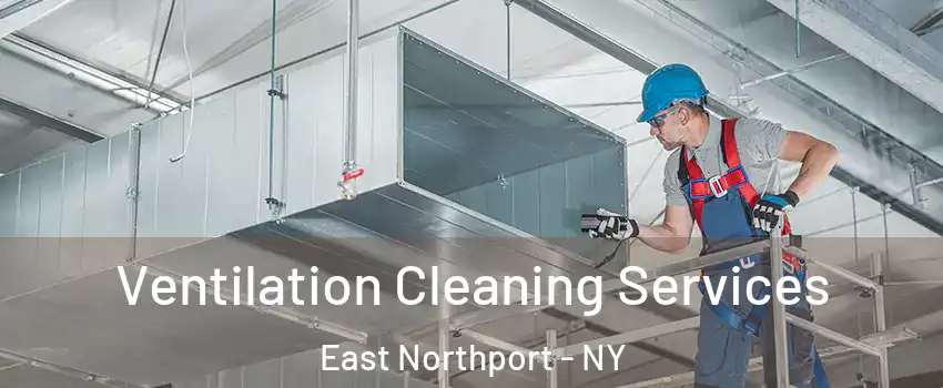  Ventilation Cleaning Services East Northport - NY