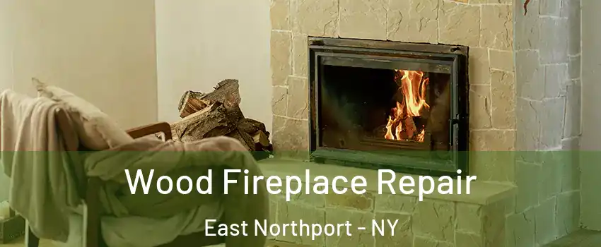  Wood Fireplace Repair East Northport - NY