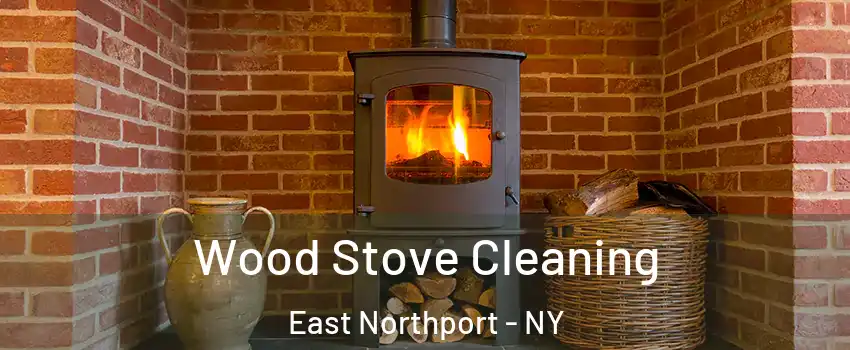  Wood Stove Cleaning East Northport - NY